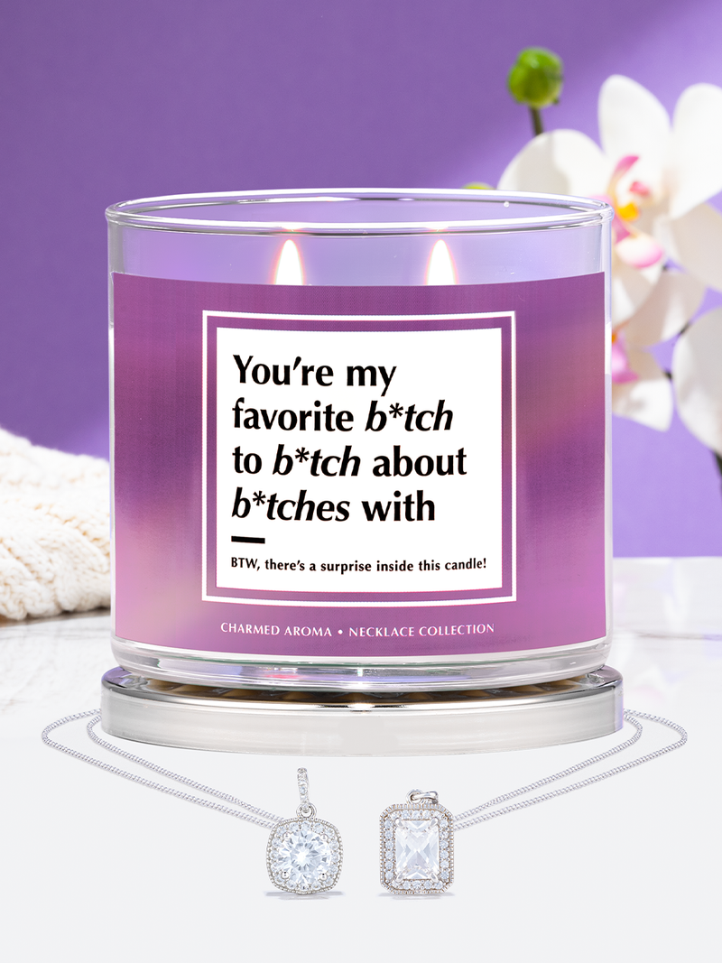 You're My Favorite B*tch to B*tch About B*tches With Candle - Necklace Collection